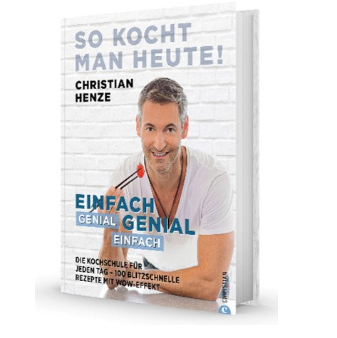 So kocht man heute! Genial einfach – einfach genial