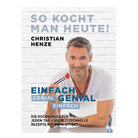 So kocht man heute! Genial einfach – einfach genial